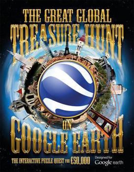 Hardcover The Great Global Treasure Hunt on Google Earth: The Interactive Puzzle Quest for Solid Gold Treasure Book