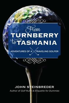 Hardcover From Turnberry to Tasmania: Adventures of a Traveling Golfer Book