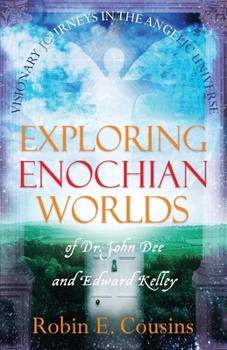 Paperback Exploring Enochian Worlds: Visionary Journeys in the Angelic Universe of Dr. John Dee and Edward Kelley Book