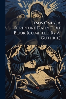 Paperback Jesus Only, A Scripture Daily Text Book (compiled By A. Guthrie) Book
