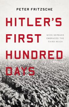 Hardcover Hitler's First Hundred Days: When Germans Embraced the Third Reich Book
