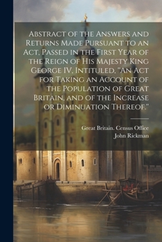 Paperback Abstract of the Answers and Returns Made Pursuant to an act, Passed in the First Year of the Reign of His Majesty King George IV, Intituled, ''An act Book