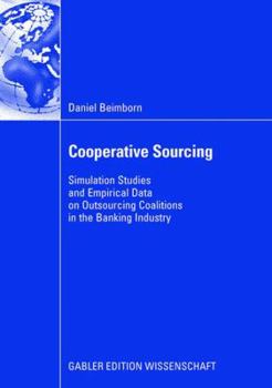 Paperback Cooperative Sourcing: Simulation Studies and Empirical Data on Outsourcing Coalitions in the Banking Industry Book