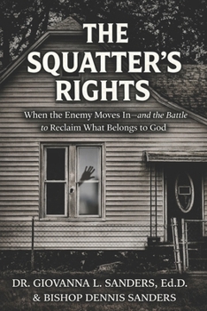 The Squatter's Rights: When the Enemy Moves In—and the Battle to Reclaim What Belongs to God