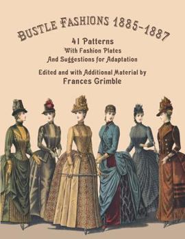 Paperback Bustle Fashions 1885-1887: 41 Patterns with Fashion Plates and Suggestions for Adaptation Book
