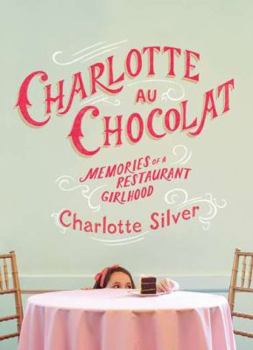 Hardcover Charlotte Au Chocolat: Memories of a Restaurant Girlhood Book