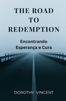 The Road to Redemption: Encontrando Esperança e Cura (Portuguese Edition)