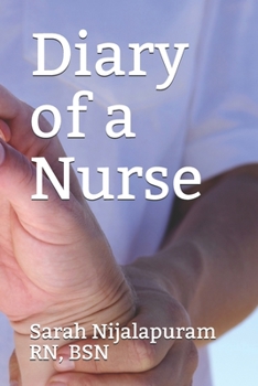 Diary of a Nurse: So you want to be a nurse? This is my diary. A snapshot of everything it took me to get there. You think you have what it takes? Good Luck.
