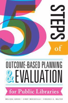 Paperback Five Steps of Outcome-Based Planning and Evaluation for Public Libraries Book