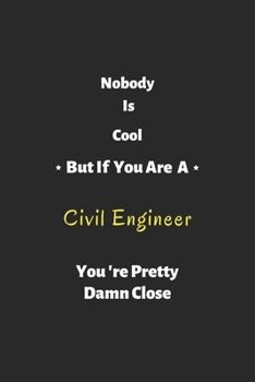 Paperback Nobody is cool but if you are a Civil Engineer you're pretty damn close: Civil Engineer notebook, perfect gift for Civil Engineer Book