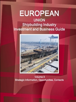 Paperback EU Shipbuilding Industry Investment and Business Guide Volume 3 Strategic Information, Opportunities, Contacts Book