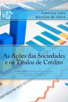 Paperback As Acoes das Sociedades e os Titulos de Credito: A Biparticao do Dominio no Direito Societario: Propriedade Direta e Propriedade Indiret [Portuguese] Book