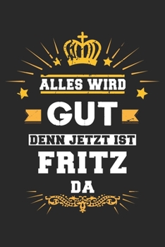 Paperback Alles wird gut denn jetzt ist Fritz da: Notizbuch liniert 120 Seiten f?r Notizen Zeichnungen Formeln Organizer Tagebuch f?r den Vater Bruder Sohn [German] Book