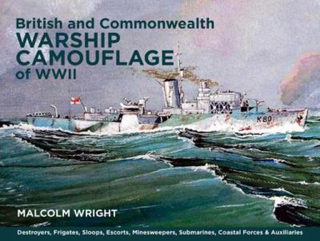 Hardcover British and Commonwealth Warship Camouflage of WWII: Destroyers, Frigates, Escorts, Minesweepers, Coastal Warfare Craft, Submarines & Auxiliaries Book