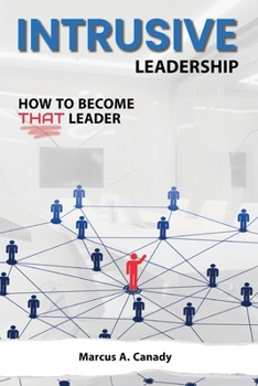 Paperback Intrusive Leadership, How to Become THAT Leader Book