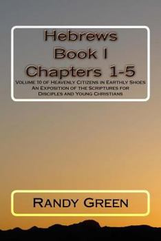 Paperback Hebrews Book I: Chapters 1-5: Volume 10 of Heavenly Citizens in Earthly Shoes, An Exposition of the Scriptures for Disciples and Young Christians Book