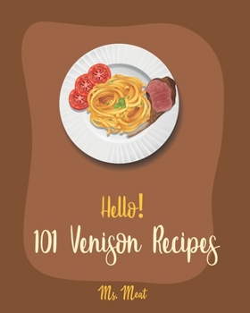 Paperback Hello! 101 Venison Recipes: Best Venison Cookbook Ever For Beginners [Book 1] Book