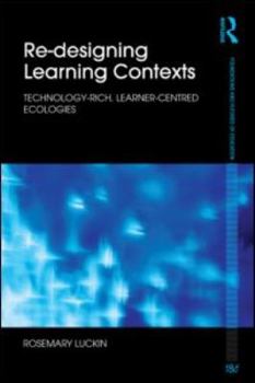 Paperback Re-Designing Learning Contexts: Technology-Rich, Learner-Centred Ecologies Book