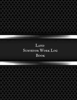 Paperback Land Surveyor Work Log Book: Land Surveyor Reference & Manual Journal Land Survey Recording Organizer for measurement, quantification Point Fields, Book