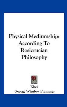 Hardcover Physical Mediumship: According to Rosicrucian Philosophy Book