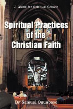 Paperback Spiritual Practices of the Christian Faith: A Guide for Spiritual Growth Book