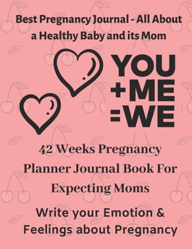 Paperback 42 Weeks Pregnancy Planner Journal Book For Expecting Moms - Best Pregnancy Journal - All About a Healthy Baby and its Mom: A weekly Guide to a Health Book