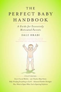 Paperback The Perfect Baby Handbook: A Guide for Excessively Motivated Parents Book