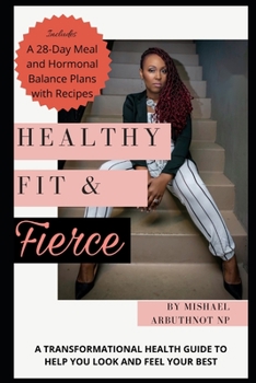 Paperback Healthy, Fit & Fierce: A transformational health guide to help you look and feel your best. Book
