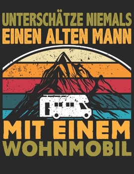 Mein Reisetagebuch: Dein persönliches Tourenbuch für Wohnmobil, Wohnwagen und Campingreisen ? Vorlage für Streckenaufzeichnungen, Bewertungen, ... Motiv: Alter Mann Wohnmobil (German Edition)