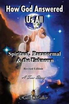 Paperback How God Answered Us All: Spiritual, Paranormal & the Unknown - Revised Edition Book