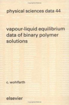 Hardcover Vapour-Liquid Equilibrium Data of Binary Polymer Solutions, Volume 44: Vapour Pressures, Henry-Constants and Segment-Molar Excess Gibbs Free Energies Book