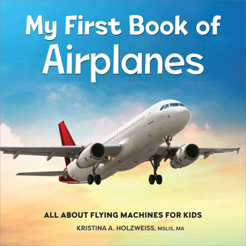 Paperback My First Book of Airplanes: All about Flying Machines for Kids Book