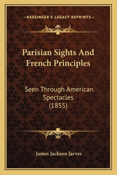 Paperback Parisian Sights And French Principles: Seen Through American Spectacles (1855) Book