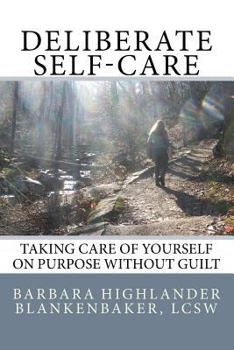 Paperback Deliberate Self-care: Taking care of yourself on purpose without guilt Book