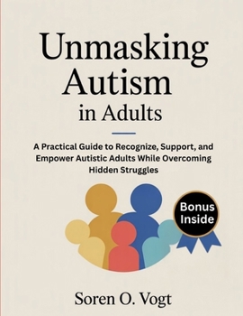 Paperback Umasking Autism in Adults: A Practical Guide to Recognize, Support, and Empower Autistic Adults While Overcoming Hidden Struggles Book