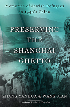 Paperback Preserving the Shanghai Ghetto: Memories of Jewish Refugees in 1940's China Book