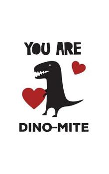 You Are Dino-Mite: You Are Dino-Mite Notebook - Cute Valentines Day T Rex Dinosaur Doodle Diary Book For Boyfriend Or Girlfriend With Red Heart And T-Rex Calling You Dinomite, Like Dinamite! Show Love