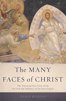 Hardcover The Many Faces of Christ: The Thousand-Year Story of the Survival and Influence of the Lost Gospels Book