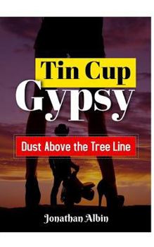 Paperback Tin Cup Gypsy: Dust Above the Tree Line Book