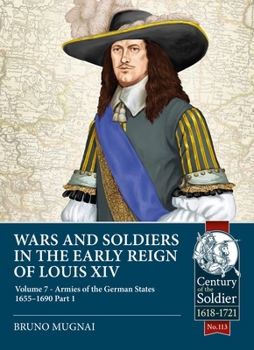 Paperback Wars and Soldiers in the Early Reign of Louis XIV: Volume 7 - Armies of the German States 1655-1690 Part 1 Book