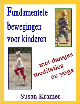 Paperback Fundamentele bewegingen voor kinderen: met dansjes meditaties en yoga [Dutch] Book