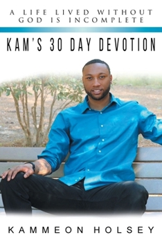 Paperback Kam's 30 Day Devotion: A Life Lived without God Is Incomplete Book