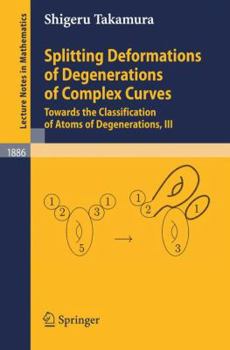 Paperback Splitting Deformations of Degenerations of Complex Curves: Towards the Classification of Atoms of Degenerations, III Book