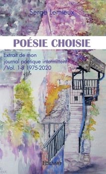 Paperback Poésie choisie - Tome 1: Extrait de mon journal poétique intermittent Vol. 1-8 1975-2020 [French] Book