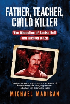 Father, Teacher, Child Killer: The Abduction of Louise Bell and Michael Mack