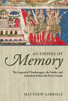 Paperback An Empire of Memory: The Legend of Charlemagne, the Franks, and Jerusalem Before the First Crusade Book
