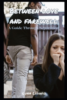 Paperback Between Love and Farewell: A Guide Through Separation Book