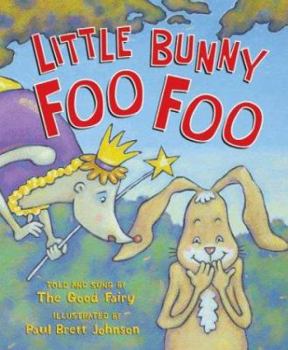 Little Bunny Foo Foo: Told And Sung By The Good Fairy