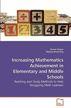 Increasing Mathematics Achievement in Elementary and Middle Schools: Teaching and Study Methods to Help Struggling Math Learners
