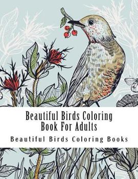 Paperback Beautiful Birds Coloring Book For Adults: Large One Sided Stress Relieving, Relaxing Beautiful Birds Coloring Book For Grownups, Women, Men & Youths. Book